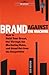 BRAND AGAINST THE MACHINE BY JOHN MORGAN [Paperback] MORGA