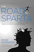The Road to Sparta : Retracing the Ancient Battle and Epic Run That Inspired the World's Greatest Foot Race