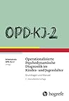 OPD-KJ-2 Operationalisierte Psychodynamische Diagnostik im Kindes- und Jugendalter (German Edition) OPD-KJ-2 Operationalisierte Psychodynamische Diagnostik im Kindes- und Jugendalter (German Edition)