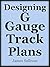 Designing G Gauge Track Plans