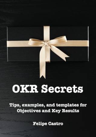 OKR Secrets - Tips, examples, and templates for Objectives and Key Results