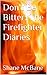 Don't Be Bitter: The Firefighter Diaries