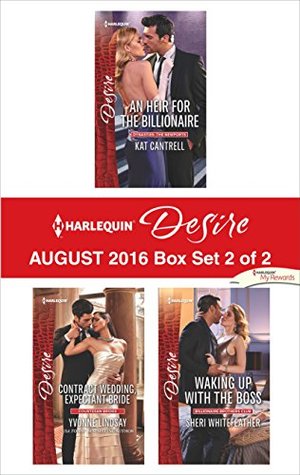 Harlequin Desire August 2016 - Box Set 2 of 2: An Heir for the Billionaire / Contract Wedding, Expectant Bride / Waking Up with the Boss