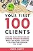 Your First 100 Clients: How To Build Your Dream Online Fitness Business, While Changing Lives and Creating The Freedom You Want