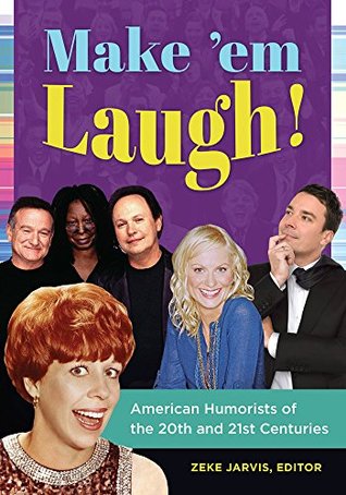 Make 'em Laugh! American Humorists of the 20th and 21st Centuries (Kindle Edition)