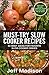 Must-Try Slow Cooker Recipes: 50 Best Ideas For Favorite Slow-Cooked Dishes (Good Food Series)