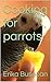 Cooking for parrots by Erika Busecan