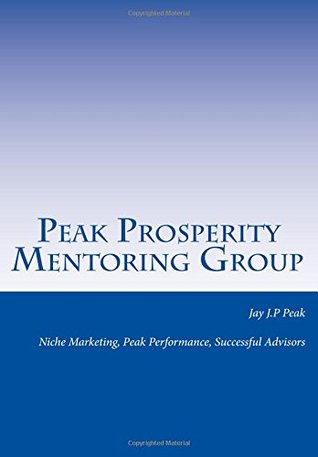 Peak Prosperity Mentoring Group: Niche Marketing, Peak Performance, Successful Advisors