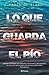 Lo que guarda el río by María de Alva