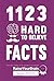 1123 Hard to Believe Facts