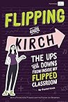 Book cover for Flipping With Kirch: The Ups and Downs from Inside My Flipped Classroom