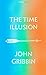 The Time Illusion by John Gribbin