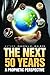 The Next 50 Years: A Prophe...