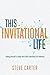 This Invitational Life: Ris...