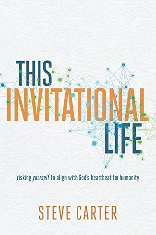 This Invitational Life: Risking Yourself to Align with God's Heartbeat for Humanity (Kindle Edition)