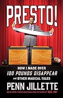 Presto!: How I Made Over 100 Pounds Disappear and Other Magical Tales