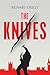 The Knives by Richard T. Kelly
