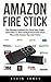 Amazon Fire Stick: The Ulti...