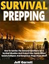 Survival Prepping: How To Survive The Extreme Conditions Of A Survival Situation And Protect Your Family When Society Collapses And Dangerous Thugs Roam Free! Survival Prepping: How To Survive The Extreme Conditions Of A Survival Situation And Protect Your Family When Society Collapses And Dangerous Thugs Roam Free!