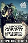 A Broken Cowboy for the War Nurse (Mail Order Brides: Suitors out West #2) A Broken Cowboy for the War Nurse (Mail Order Brides: Suitors out West #2)