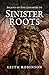 Sinister Roots by Keith Robinson Sinister Roots by Keith Robinson