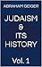 Judaism & Its History: Vol. 1