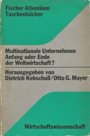 Multinationale Unternehmen. Anfang oder Ende der Weltwirtschaft?