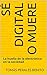 Sé digital o muere: La huella de la electrónica en la sociedad (Spanish Edition)