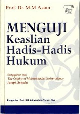 Menguji Keaslian Hadis-Hadis Hukum: Sanggahan atas The Origins of Muhammadan Jurisprudence Joseph Schacht