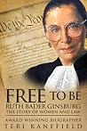 Free to Be Ruth Bader Ginsburg by Teri Kanefield Free to Be Ruth Bader Ginsburg by Teri Kanefield