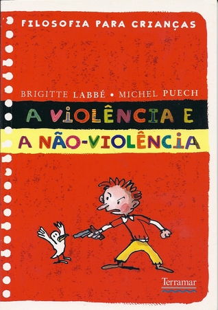 A Violência e a Não-Violência (Filosofia para Crianças, #7)