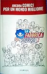La fabbrica del sorriso 2. Ancora comici per un mondo migliore La fabbrica del sorriso 2. Ancora comici per un mondo migliore