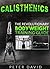 Calisthenics: The Revolutionary Bodyweight Training Guide