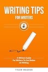 Writing Tips For Writers: A Writers Guide For Writers To Get Better At Writing (Authors Unite Book 2)