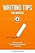 Writing Tips For Writers: A Writers Guide For Writers To Get Better At Writing (Authors Unite Book 2)