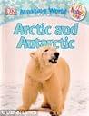 Arctic and Antarctic by D.K. Publishing