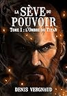 La Sève du Pouvoir: T.1 | Roman Heroic Fantasy (French Edition)