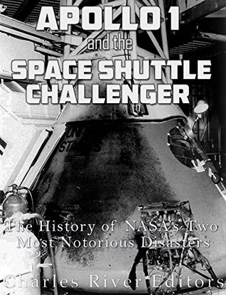 Apollo 1 and the Space Shuttle Challenger: The History of NASA’s Two Most Notorious Disasters (Kindle Edition)