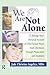 We Are Not Alone: A Teenage Boy's Personal Account of Child Sexual Abuse from Disclosure Through Prosecution and Treat