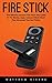 Fire Stick: The Ultimate Amazon Fire Stick User Guide To TV, Movies, Apps, Games & Much More! Plus Advanced Tips And Tricks! (Streaming Devices, Amazon ... TV Stick User Guide, How To Use Fire Stick)