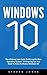 Windows 10: The Ultimate User Guide to Microsoft's New Operating System - 33 Amazing Tips You Need to Know to Master Windows 10