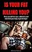 Is Your Fat Killing You?: Free yourself from your addictions and Transform Your Body in just 30 days!