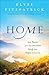 Home: How Heaven & the New Earth Satisfy Our Deepest Longings