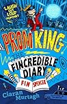 Prom King: The Fincredible Diary of Fin Spencer Prom King: The Fincredible Diary of Fin Spencer