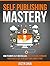 Self Publishing Mastery: Ho...