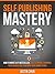 Self Publishing Mastery: How To Write A #1 Bestseller, Build A Brand, Dominate Your Niche & Outperform Your Competitors
