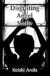 Disgusting Angel Smile by Keishi Ando