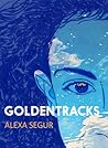Goldentracks by Alexa Segur
