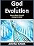 God & Evolution: How an Atheist Scientist changed his Mind (God & Science Book 10)