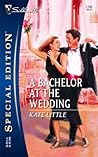 A Bachelor at the Wedding (Silhouette Special Edition)